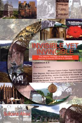 Invisible Yet Invincible: The Islamic Heritage of the Maroons and the Enslaved Africans in Jamaica (Paperback)