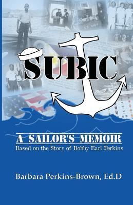 SUBIC: A Sailor's Memoir: Based on the Story of Bobby Earl Perkins