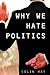 Why We Hate Politics (Short Introductions)