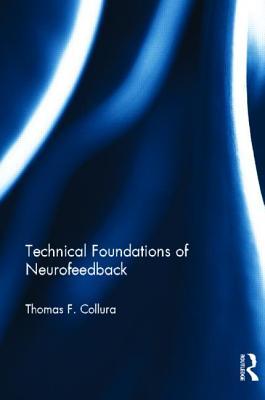 Technical Foundations of Neurofeedback (Routledge Monograph Series on Neurotherapy and Qeeg Neurosci)