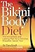 The Bikini Body Diet: The Immediate and Lasting Plan to a Slim, Shapely, Sexier You