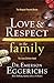 Love and Respect in the Family: The Respect Parents Desire; The Love Children Need