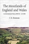 The Moorlands of England and Wales: An Environmental History, 8000 BC - AD 2000