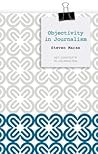 Objectivity in Journalism by Steven Maras