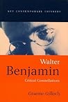 Walter Benjamin: Critical Constellations (Key Contemporary Thinkers) Walter Benjamin: Critical Constellations (Key Contemporary Thinkers)