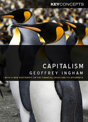Capitalism: With a New Postscript on the Financial Crisis and Its Aftermath (Key Concepts)