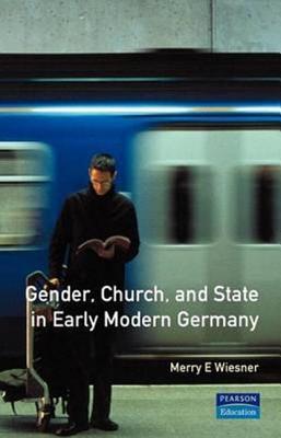 Gender, Church and State in Early Modern Germany (Women And Men In History)