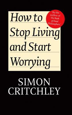 How to Stop Living and Start Worrying: Conversations with Carl Cederstrm (Paperback)