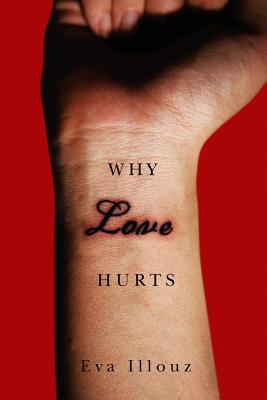 Why Love Hurts: A Sociological Explanation (Hardcover)