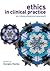 Ethics in Clinical Practice: An Inter-Professional Approach