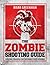 The Zombie Shooting Guide: Survival Training for the Worst-Case Scenario
