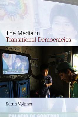The Media in Transitional Democracies (Contemporary Political Communication)