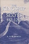 The Kingship of the Scots, 842 - 1292: Succession and Independence The Kingship of the Scots, 842 - 1292: Succession and Independence