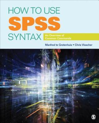 How to Use SPSS Syntax: An Overview of Common Commands (Paperback)