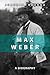 Max Weber: A Biography