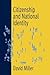 Citizenship and National Identity by David    Miller