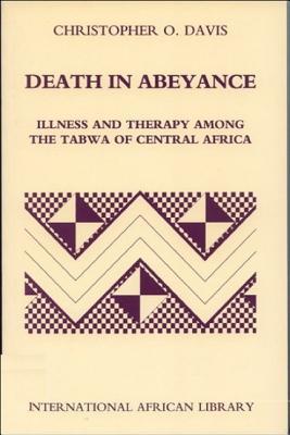 Death in Abeyance: Illness and Therapy among the Tabwa of Central Africa (International African Library)
