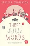 Three Little Words by Jessica    Thompson