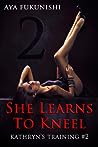 She Learns To Kneel