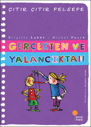 Gerçekten ve Yalancıktan (Çıtır Çıtır Felsefe, #3)