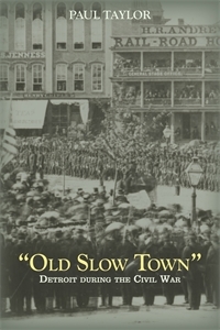 "Old Slow Town": Detroit during the Civil War (Hardcover)
