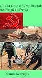 CPI-M Rule in West Bengal: the Reign of Terror CPI-M Rule in West Bengal: the Reign of Terror