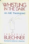 Whistling in the Dark by Frederick Buechner