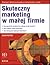 Skuteczny marketing w małej firmie by Dave Patten