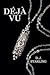 Déjà Vu by D.J. Starling Déjà Vu by D.J. Starling