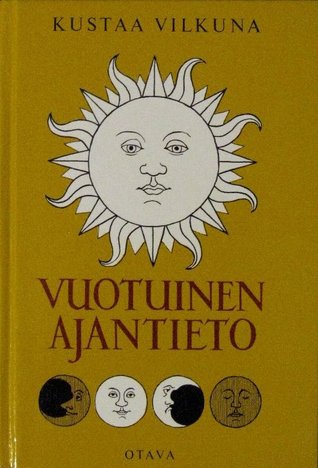 Vuotuinen ajantieto: Vanhoista merkkipäivistä sekä kansanomaisesta talous- ja sääkalenterista enteineen (Hardcover)