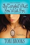 Be Careful What You Wish For by Tori Brooks
