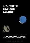 Na Noite em que Morri by Tiago Gonçalves