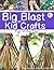 Big Blast Of Kid Crafts #1:...