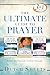 The Ultimate Guide to Prayer: Three Bestsellers in One Volume