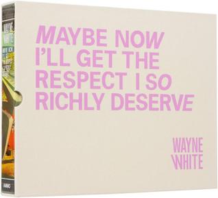 Wayne White: Maybe Now I'll Get the Respect I So Richly Deserve, 2nd Edition