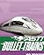 Bullet Trains (Fast!)