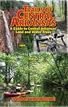 Trails of Central Arkansas: A Guide to Central Arkansas' Land and Water Trails Trails of Central Arkansas: A Guide to Central Arkansas' Land and Water Trails