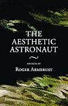 The Aesthetic Astronaut: sonnets by Roger Armbrust