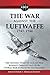 The War Against the Luftwaffe 1943-1944: The Untold Story (Lost Histories of WWII)