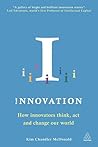 Innovation: How Innovators Think, Act and Change Our World Innovation: How Innovators Think, Act and Change Our World