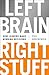 Left Brain, Right Stuff: How Leaders Make Winning Decisions