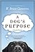 A Dog's Purpose by W. Bruce Cameron