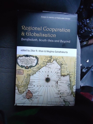 Regional Cooperation and Globalization: Bangladesh, South Asia and Beyond
