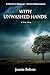 With Unwashed Hands: A Doctor's Betrayal ~ Divine Deliverance. A True Story