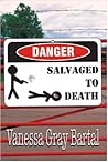 Salvaged to Death by Vanessa Gray Bartal