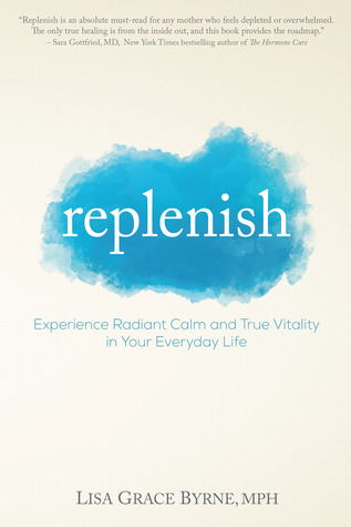 Replenish: Experience Radiant Calm and True Vitality In Your Everyday Life