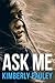 Ask Me by Kimberly Pauley Ask Me by Kimberly Pauley