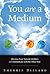 You Are a Medium: Discover ...