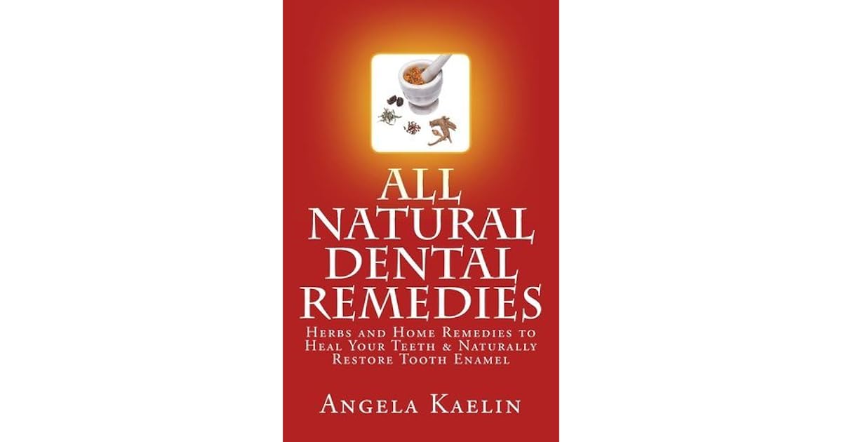 All Natural Dental Remedies Herbs and Home Remedies to Heal Your Teeth