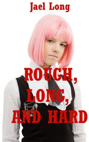 Rough, Long, and Hard: Ten Extreme Hardcore Erotica Stories